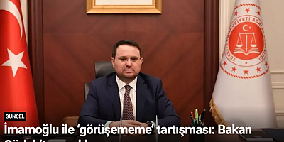 İmamoğlu ile ‘görüşememe’ tartışması: Bakan Gürlek’ten açıklama