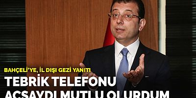 İmamoğlu'ndan Bahçeli'ye il dışı gezi yanıtı: Tebrik telefonu açsaydı mutlu olurdum