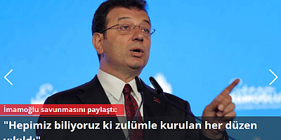 İmamoğlu savunmasını paylaştı: Hepimiz biliyoruz ki zulümle kurulan her düzen yıkıldı