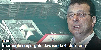 İmamoğlu suç örgütü davasında 4. duruşma başladı