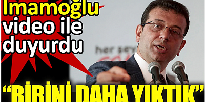 İmamoğlu video ile duyurdu: Birini daha yıktık
