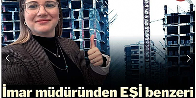 İmar müdüründen eşi benzeri görülmemiş kıyak