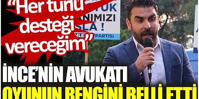 İnce’nin avukatı oyunun rengini belli etti: Her türlü desteği vereceğim