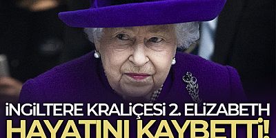 İngiltere Kraliçesi Elizabeth hayatını kaybetti