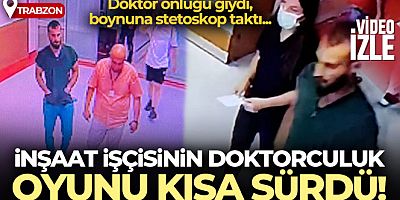 İnşaat işçisinin doktorculuk oyunu kısa sürdü