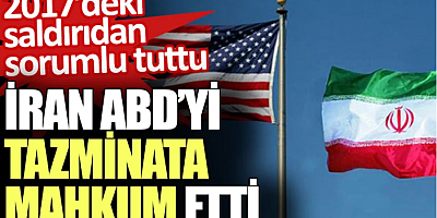 İran ABD’yi tazminata mahkum etti. 2017’deki saldırıdan sorumlu tuttu