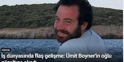 İş dünyasında flaş gelişme: Ümit Boyner'in oğlu gözaltına alındı