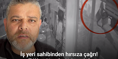 İş yeri sahibinden hırsıza çağrı: 