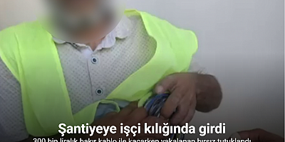 İşçi gibi yelek giyip mesai yapan hırsız, yevmiyesini 300 bin TL’ye getirecekken yakalandı
