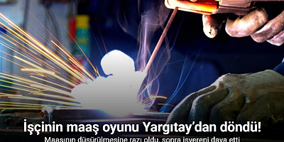 İşçinin maaş oyunu Yargıtay’dan döndü