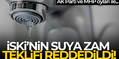 İSKİ'nin suya zam teklifi reddedildi