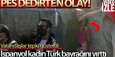 İspanyol kadın Türk bayrağını yırttı, vatandaşlar tepki gösterdi