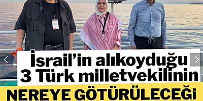 İsrail'in alıkoyduğu vekillerin nereye götürüleceği belli oldu