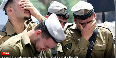İsrail ordusunda 7 bin asker delirdi!
