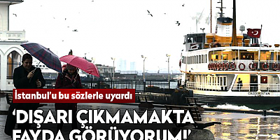 İstanbul'a uyarı: Çarşambaya kadar devam edecek, dışarı çıkmamakta fayda görüyorum