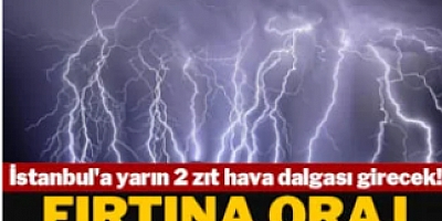İstanbul'a yarın 2 zıt hava dalgası girecek! Fırtına oraj tehlikesi var