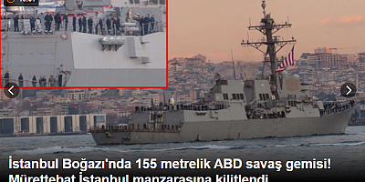 İstanbul Boğazı'nda 155 metrelik ABD savaş gemisi! Mürettebat İstanbul manzarasına kilitlendi