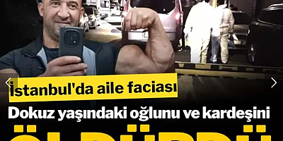 İstanbul'da aile faciası: Oğlunu ve kardeşini öldürdü