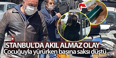 İstanbul'da akıl almaz olay: Çocuğuyla yürürken başına saksı düştü