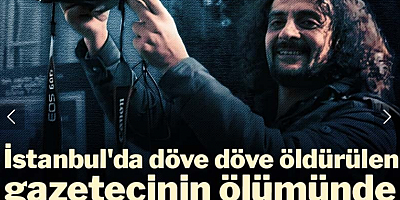 İstanbul'da döve döve öldürülen gazetecinin ölümünde karanlık iddia!