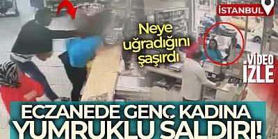 İstanbul'da eczanede genç kadına yumruklu saldırı kamerada