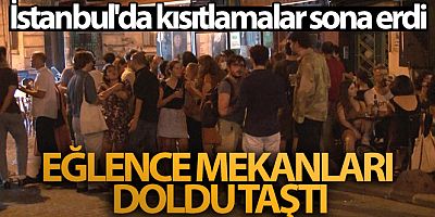 İstanbul'da kısıtlamalar sona erdi, eğlence mekanları doldu taştı
