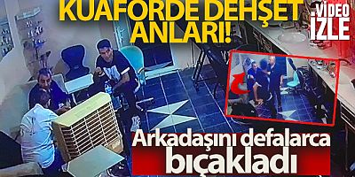 İstanbul'da kuaförde dehşet anları: Arkadaşını defalarca bıçakladı