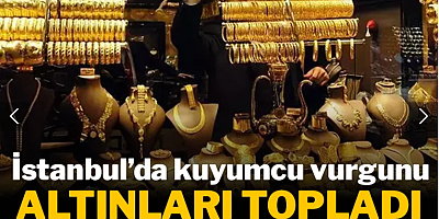 İstanbul’da kuyumcu vurgunu! Altınları topladı kayıplara karıştı