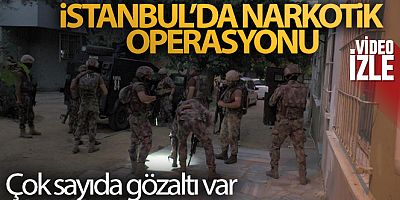 İstanbul'da narkotik operasyonu: Çok sayıda gözaltı var!