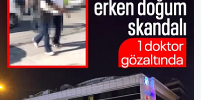İstanbul'da özel hastanede erken doğum soruşturması: 1 doktor gözaltına alındı