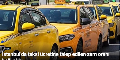 İstanbul’da taksi ücretine talep edilen zam oranı belli oldu