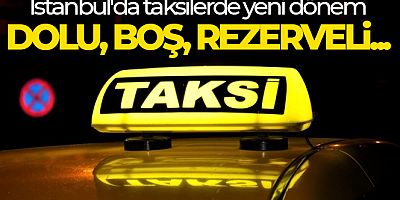 İstanbul'da taksilerde yeni dönem: Teklif kabul edildi! Dolu, boş, rezerveli...