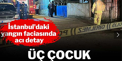 İstanbul'da yangın faciası: 3 çocuk hayatını kaybetti
