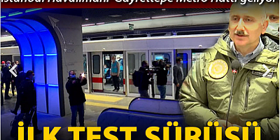 İstanbul Havalimanı-Gayrettepe Metro Hattı'nda ilk test sürüşünü Bakan Karaismailoğlu yaptı