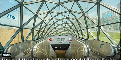 İstanbul Havalimanı'na ulaşım 30 dakikaya düşüyor
