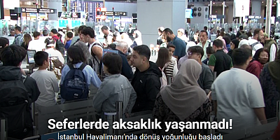 İstanbul Havalimanı’nda dönüş yoğunluğu başladı