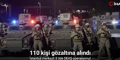 İstanbul merkezli 3 ilde DEAŞ operasyonu: 110 gözaltı