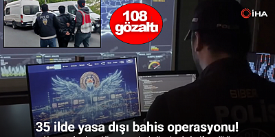 İstanbul merkezli 35 ilde yasa dışı bahis operasyonu: 108 gözaltı