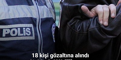 İstanbul merkezli 8 ilde FETÖ operasyonu: 18 gözaltı