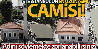 İstanbul'un en uzun isimli camisi!