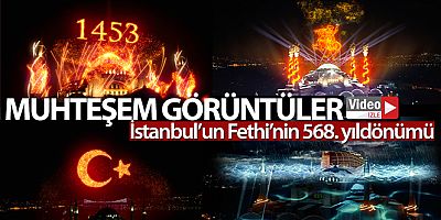 İstanbul'un Fethi'nin 568. yıldönümü ışık gösterileriyle kutlandı