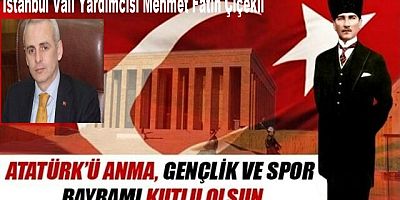 İstanbul Vali Yardımcısı Mehmet Fatih Çiçekli 19 Mayıs Atatürk’ü Anma Gençlik ve Spor Bayramı Kutlama Mesajı Yayınladı