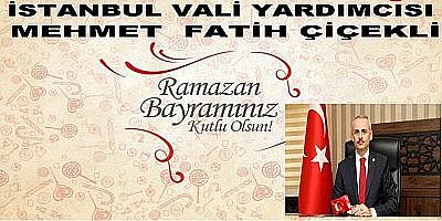 İstanbul  Vali Yardımcısı Mehmet Fatih Çiçekli Ramazan Bayramı Mesajı