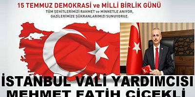 İSTANBUL VALİ YARDIMCISI MEHMET FATİH ÇİÇEKLİNİN  15 TEMMUZ DEMOKRASİ VE MİLLİ BİRLİK GÜNÜ MESAJI