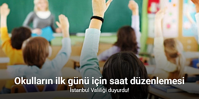 İstanbul Valiliği’nden okulların ilk günü için saat düzenlemesi