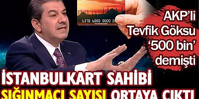 İstanbulkart sahibi sığınmacı sayısı ortaya çıktı. AKP’li Tevfik Göksu 500 bin demişti!
