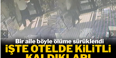 İşte Böcek ailesinin otelde kilitli kaldığı 6 dakikalık dehşet