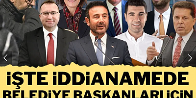 İşte iddianamede belediye başkanları için istenen cezalar
