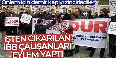 İşten çıkarılan İBB çalışanları eylem yaptı