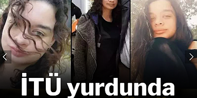 İTÜ yurdunda sır dolu ölüm